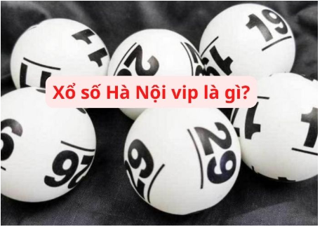 Xổ số Hà Nội VIP là gì?