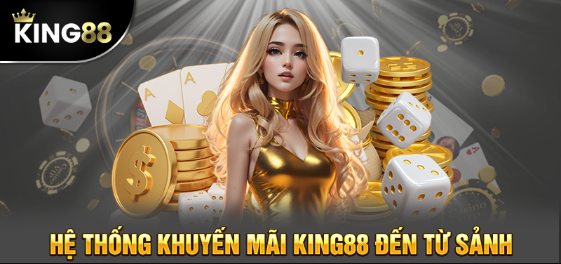 Khuyến mãi King88 cực khủng cho tân binh