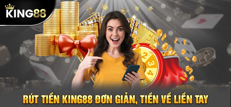 Rút tiền King88 với thao tác nhanh gọn thành công 100%