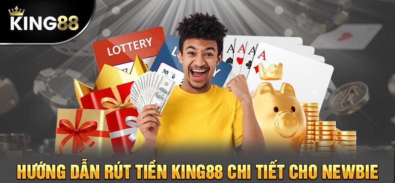 Tìm hiểu thao tác rút tiền King88 thành công 100% cho tân binh